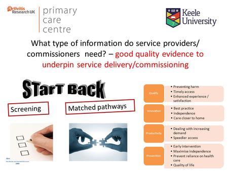 What type of information do service providers/ commissioners need? – good quality evidence to underpin service delivery/commissioning Screening Matched.