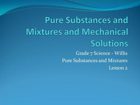 Pure Substances and Mixtures and Mechanical Solutions
