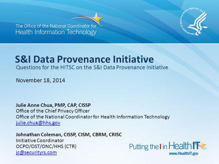 S&I Data Provenance Initiative Questions for the HITSC on the S&I Data Provenance Initiative November 18, 2014 Julie Anne Chua, PMP, CAP, CISSP Office.