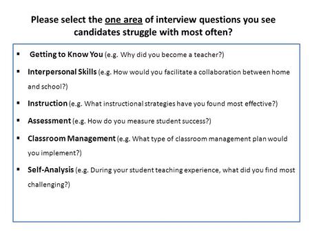 Please select the one area of interview questions you see candidates struggle with most often?  Getting to Know You (e.g. Why did you become a teacher?)
