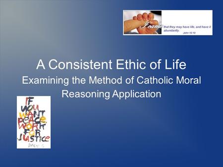 A Consistent Ethic of Life Examining the Method of Catholic Moral Reasoning Application.