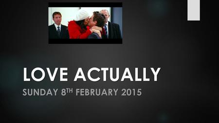 LOVE ACTUALLY SUNDAY 8 TH FEBRUARY 2015. LOVE ACTUALLY  SUNDAY 8 TH FEBRUARY 2015 TAKE-AWAYS 1. LEARN HOW TO MAKE DIFFERENCES WORK 2. LEARN HOW TO FIGHT.