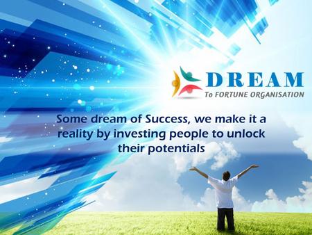 Welcomes you to a world of New Possibilities. Some dream of Success, we make it a reality by investing people to unlock their potentials.