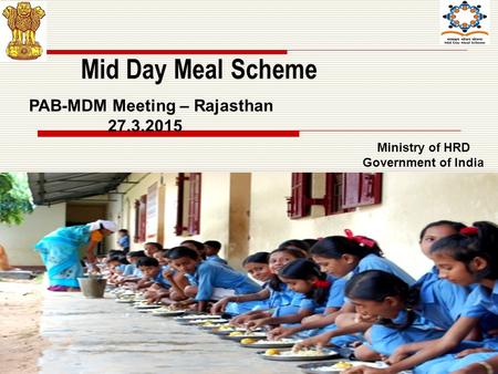 1 Mid Day Meal Scheme Ministry of HRD Government of India PAB-MDM Meeting – Rajasthan 27.3.2015.
