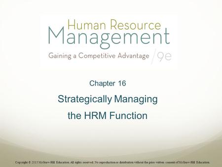Chapter 16 Strategically Managing the HRM Function Copyright © 2015 McGraw-Hill Education. All rights reserved. No reproduction or distribution without.