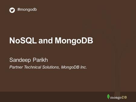 NoSQL and MongoDB Partner Technical Solutions, MongoDB Inc. Sandeep Parikh #mongodb.
