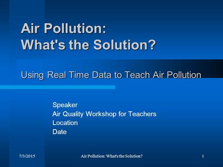 Speaker Air Quality Workshop for Teachers Location Date