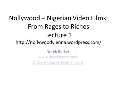 Nollywood – Nigerian Video Films: From Rages to Riches Lecture 1  Derek Barker