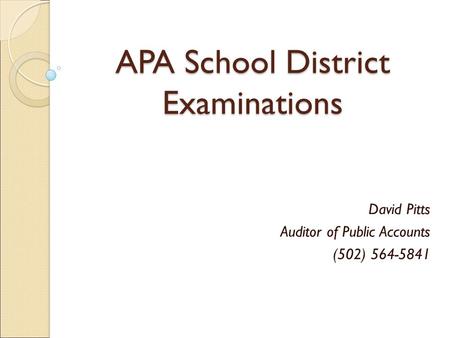 APA School District Examinations David Pitts Auditor of Public Accounts (502) 564-5841.
