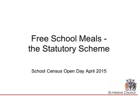 Free School Meals - the Statutory Scheme School Census Open Day April 2015.
