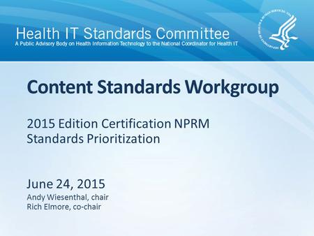 2015 Edition Certification NPRM Standards Prioritization June 24, 2015 Content Standards Workgroup Andy Wiesenthal, chair Rich Elmore, co-chair.