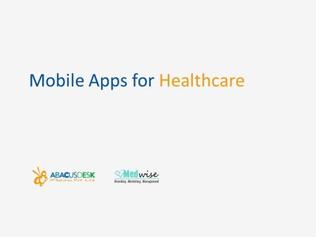 Mobile Apps for Healthcare. Why your business needs an app Let us give you a few benefits of having a mobile app: Build relationship with your patients,