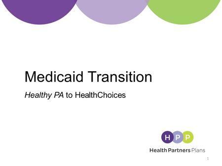 Medicaid Transition Healthy PA to HealthChoices 1.