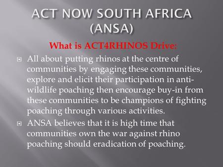 What is ACT4RHINOS Drive:  All about putting rhinos at the centre of communities by engaging these communities, explore and elicit their participation.