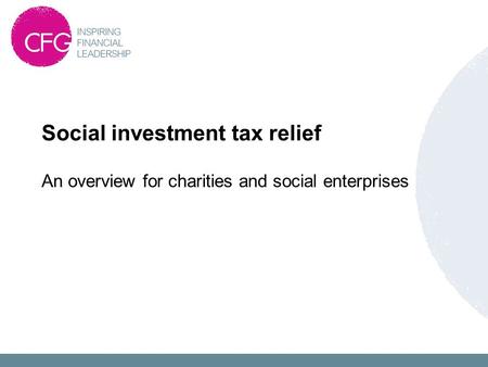 An overview for charities and social enterprises Social investment tax relief.