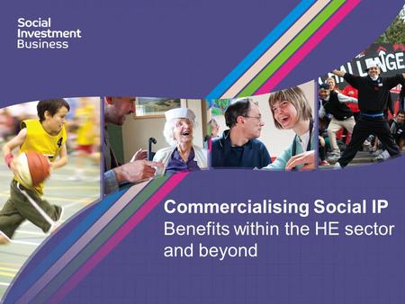 Commercialising Social IP Benefits within the HE sector and beyond.