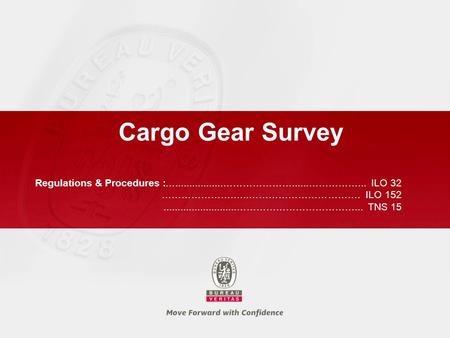 Cargo Gear Survey ….................…………………......……………... ILO 32 ………………….…..……………………………. ILO 152 ..........................………………………………... TNS 15 Regulations.