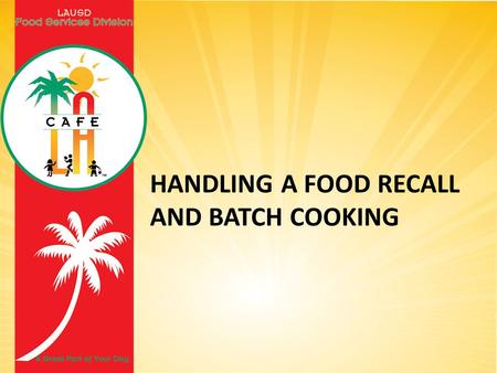 HANDLING A FOOD RECALL AND BATCH COOKING. Overview How does LAUSD handle food recalls Instructions for batch cooking and why it is important.