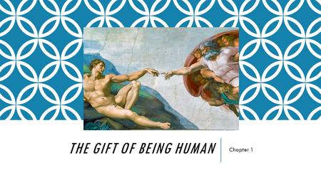 The gift of being human Chapter 1.
