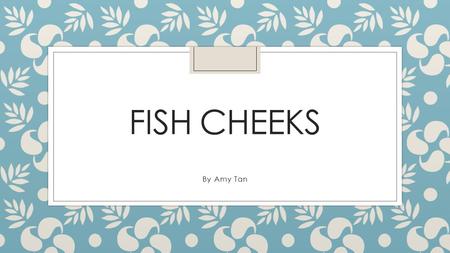 Fish cheeks By Amy Tan.