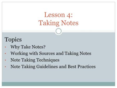 Lesson 4: Taking Notes Topics Why Take Notes?