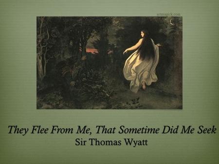 They Flee From Me, That Sometime Did Me Seek Sir Thomas Wyatt