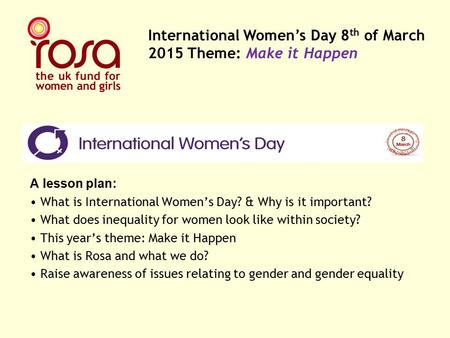 A lesson plan: What is International Women’s Day? & Why is it important? What does inequality for women look like within society? This year’s theme: Make.
