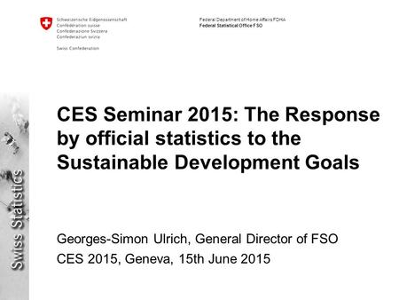 Federal Department of Home Affairs FDHA Federal Statistical Office FSO CES Seminar 2015: The Response by official statistics to the Sustainable Development.