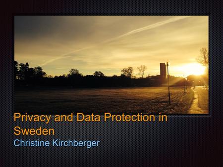 Text Privacy and Data Protection in Sweden Christine Kirchberger.