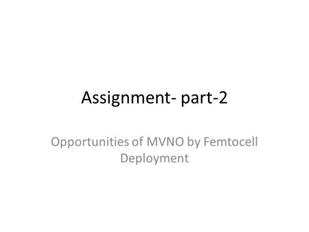 Assignment- part-2 Opportunities of MVNO by Femtocell Deployment.