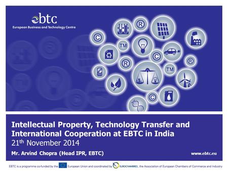 Promoting European clean technologies in India & tackling climate change www.ebtc.eu | 1 Intellectual Property, Technology Transfer and International Cooperation.