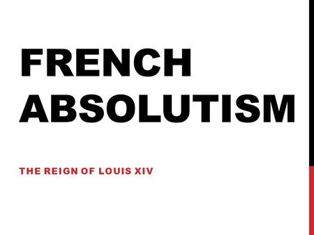 FRENCH ABSOLUTISM THE REIGN OF LOUIS XIV. RELIGIOUS TURMOIL IN FRANCE 1562-1598 Catholics and Huguenots (French Protestants) fought 8 religious wars;
