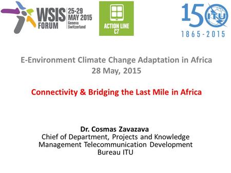 E-Environment Climate Change Adaptation in Africa 28 May, 2015 Connectivity & Bridging the Last Mile in Africa I was asked to talk about challenges and.