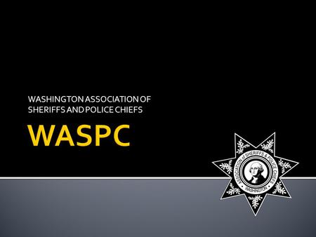 WASHINGTON ASSOCIATION OF SHERIFFS AND POLICE CHIEFS.
