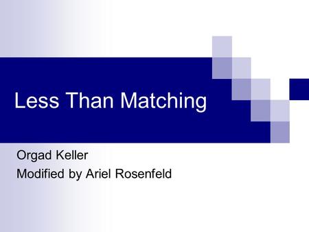 Orgad Keller Modified by Ariel Rosenfeld Less Than Matching.