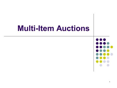 Multi-Item Auctions 1. Many auctions involve sale of different types of items Spectrum licenses in different regions, seats for a concert or event, advertising.