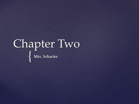 Chapter Two Mrs. Schacter.