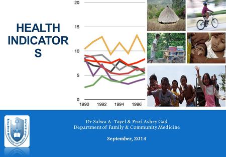 Health Indicators Dr Salwa A. Tayel & Prof Ashry Gad