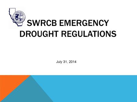 SWRCB EMERGENCY DROUGHT REGULATIONS July 31, 2014.