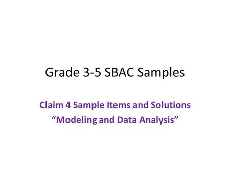 Claim 4 Sample Items and Solutions “Modeling and Data Analysis”