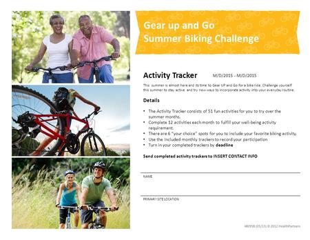 Activity Tracker This summer is almost here and its time to Gear UP and Go for a bike ride. Challenge yourself this summer to stay active and try new ways.