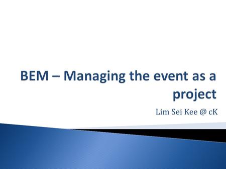 Lim Sei cK.  There are considerable similarities between the management of projects and of events.  Both are unique, time-limited operations.