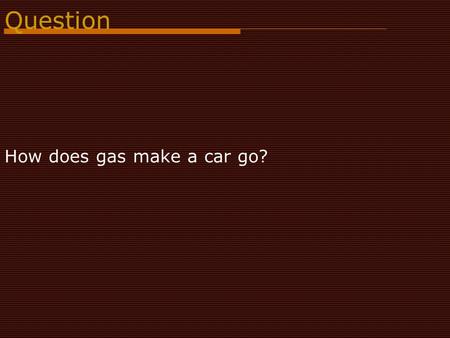 How does gas make a car go?