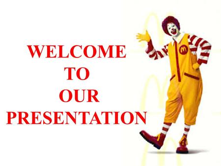 WELCOME TO OUR PRESENTATION.
