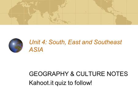 Unit 4: South, East and Southeast ASIA