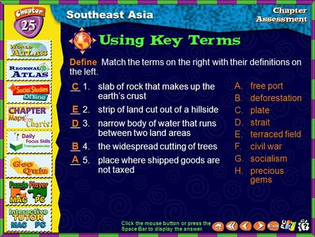 Click the mouse button or press the Space Bar to display the answer. Southeast Asia 25 __ 1.slab of rock that makes up the earth’s crust __ 2.strip of.