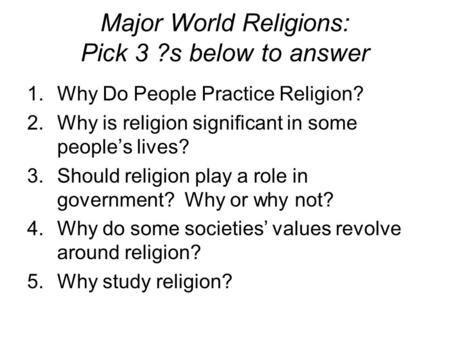 Major World Religions: Pick 3 ?s below to answer