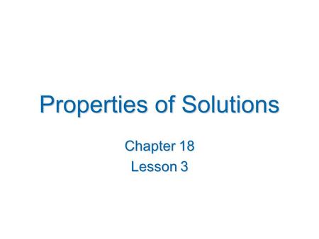 Properties of Solutions Chapter 18 Lesson 3. Solution Composition Mass percentage (weight percentage): mass percentage of the component = X 100% mass.