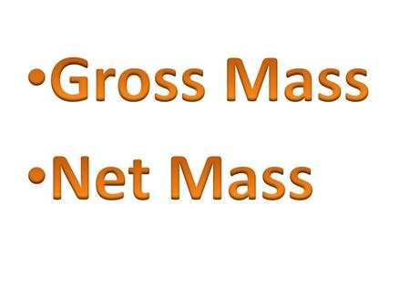 Mass – The amount of matter contained in an object. Units of mass: gram – g kilogram – kg tonne - t 1000 g = 1 kg 1000 kg = 1 t.