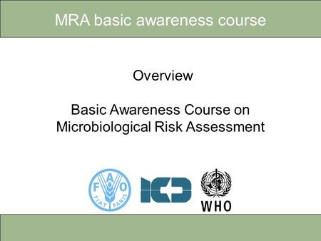 MRA basic awareness course Overview – Basic awareness course on microbiological risk assessment Overview Basic Awareness Course on Microbiological Risk.